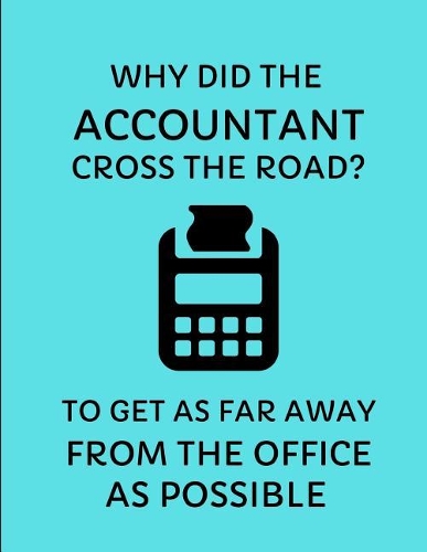 Why Did the Accountant Cross the Road? to Get as Far Away from the Office as Possible