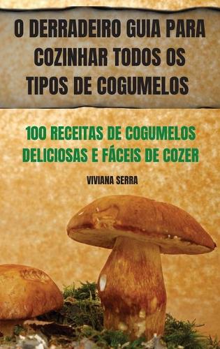 O Derradeiro Guia Para Cozinhar Todos OS Tipos de Cogumelos