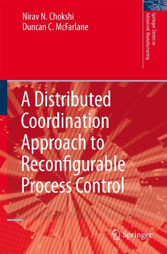 Distributed Coordination Approach to Reconfigurable Process Control: (Springer Advanced Manufacturing)