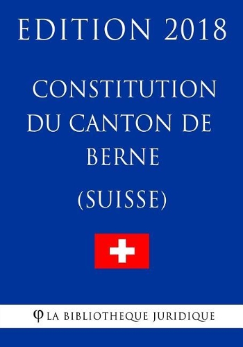 Constitution du canton de Berne (Suisse) - Edition 2018
