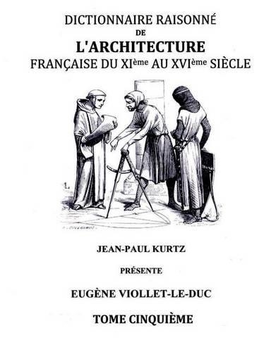 Dictionnaire Raisonné de l'Architecture Française du XIe au XVIe siècle Tome V