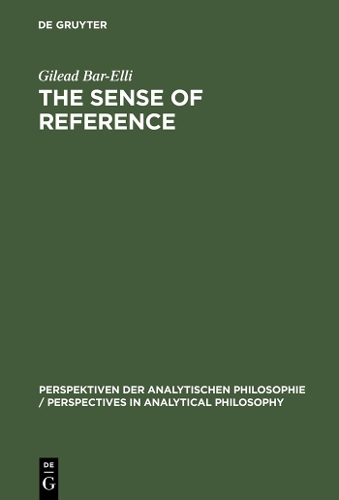 The Sense of Reference: Intentionality in Frege(10 Perspektiven der Analytischen Philosophie/Perspectives in Analytical Philosophy)