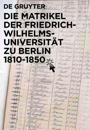 Die Matrikel Der Friedrich-Wilhelms-Universität Zu Berlin 1810-1850: (86 Einzelveröffentlichungen der Historischen Kommission Zu Berl)