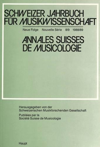 Schweizer Jahrbuch Fuer Musikwissenschaft- Annales Suisses de Musicologie- Annuario Svizzero Di Musicologia: Neue Folge / Nouvelle Série / Nuova Serie- 8/9 (1988/89)(8 Schweizer Jahrbuch Fuer Musikwissenschaft)