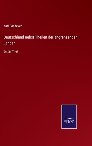 Deutschland nebst Theilen der angrenzenden Länder: Erster Theil