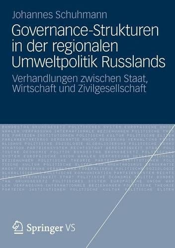 Governance-Strukturen in der regionalen Umweltpolitik Russlands: Verhandlungen zwischen Staat, Wirtschaft und Zivilgesellschaft(German)