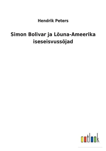 Simon Bolivar ja Lõuna-Ameerika iseseisvussõjad