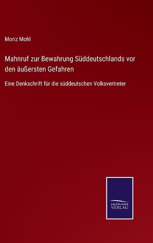 Mahnruf zur Bewahrung Süddeutschlands vor den äußersten Gefahren: Eine Denkschrift für die süddeutschen Volksvertreter