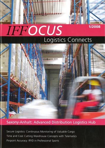 Logistic Connects.: Saxony-Anhalt: Advanced Distribution Logistics Hub.(1/2008 IFFOCUS)