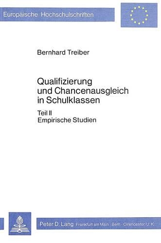 Qualifizierung Und Chancenausgleich in Schulklassen: Teil II: Empirische Studien(64 Europaeische Hochschulschriften / European University Studie)