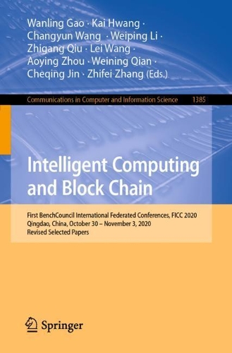 Intelligent Computing and Block Chain: First BenchCouncil International Federated Conferences, FICC 2020, Qingdao, China, October 30 – November 3, 2020, Revised Selected Papers(1385 Communications in Computer and Information Science)