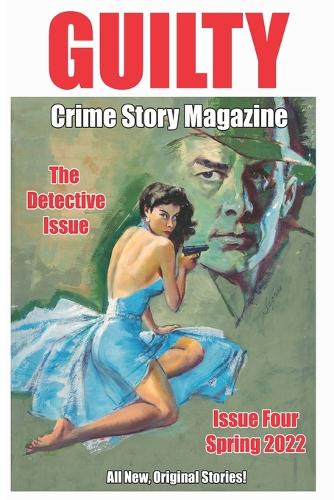 Guilty Crime Story Magazine: Issue 004 - Spring 2022(Guilty Crime Story Magazine)