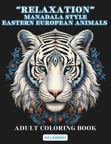 "Relaxation" Mandala Style - Eastern European Animals: Adult Coloring Book