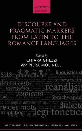 Discourse and Pragmatic Markers from Latin to the Romance Languages: (9 Oxford Studies in Diachronic and Historical Linguistics)
