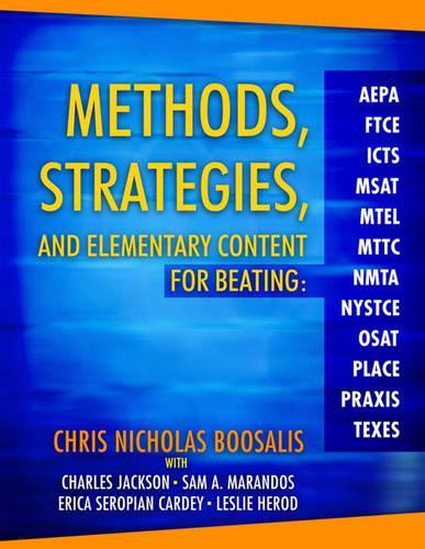 Methods, Strategies, And Elementary Content For Beating Aepa, Ftce, Icts, Msat, Mtel, Mttc, Nmta, Nystce, Osat, Place, Praxis, And Texes