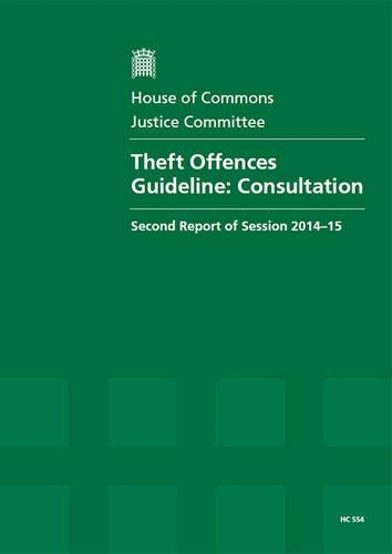 Theft offences guideline - consultation: second report of session 2014-15, report, together with formal minutes(2014-15 554 House of Commons Papers)