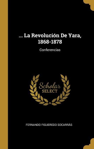 ... La Revolución De Yara, 1868-1878