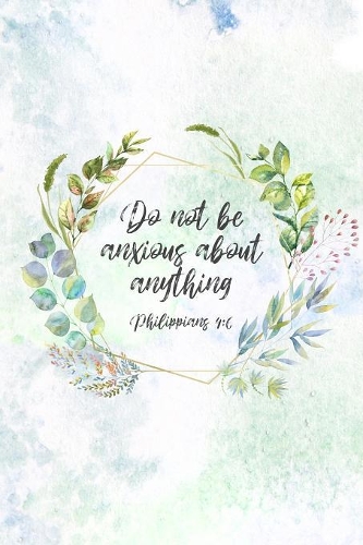 Do Not Be Anxious About Anything Philippians 4