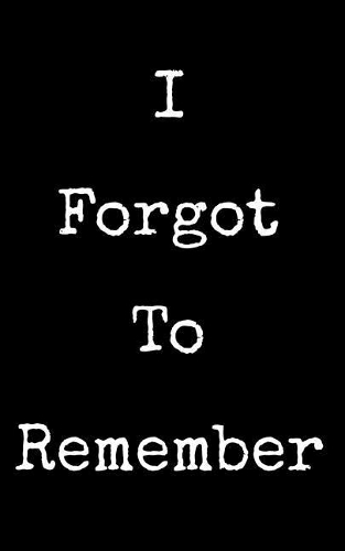 I Forgot to Remember