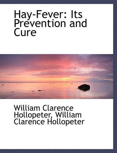 Hay-Fever: Its Prevention and Cure(English)