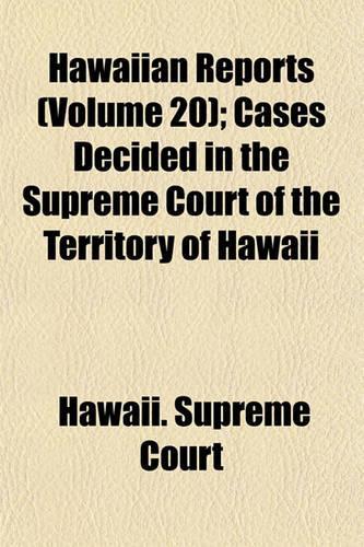Hawaiian Reports Volume 20; Cases Decided in the Supreme Court of the Territory of Hawaii