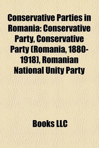 Conservative Parties in Romania: Conservative Party, Conservative Party (Romania, 1880-1918), Romanian National Unity Party(English)