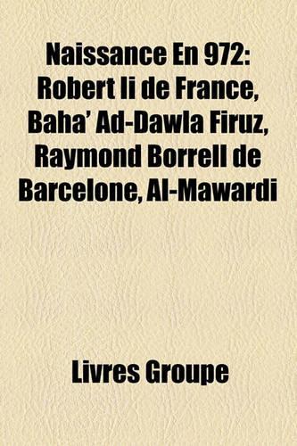 Naissance En 972: Robert II de France, Baha' Ad-Dawla Firuz, Raymond Borrell de Barcelone, Al-M[wardi(French)