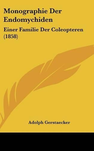 Monographie Der Endomychiden: Einer Familie Der Coleopteren (1858)