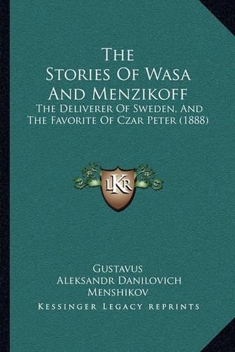 The Stories Of Wasa And Menzikoff: The Deliverer Of Sweden, And The Favorite Of Czar Peter (1888)(English)