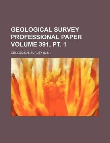 Geological Survey Professional Paper Volume 391, PT. 1
