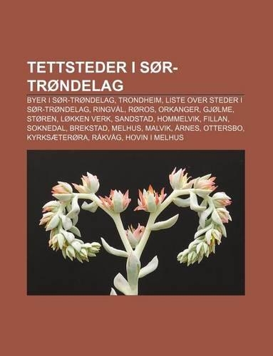 Tettsteder I Sor-Trondelag: Byer I Sor-Trondelag, Trondheim, Liste Over Steder I Sor-Trondelag, Ringval, Roros, Orkanger, Gjolme, Storen(Norwegian)