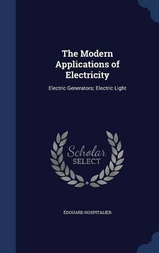 The Modern Applications of Electricity: Electric Generators; Electric Light