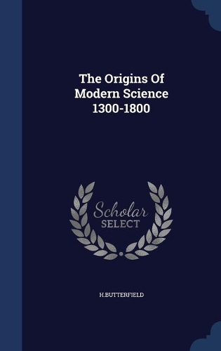 The Origins Of Modern Science 1300-1800