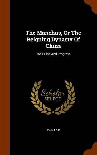The Manchus, Or The Reigning Dynasty Of China