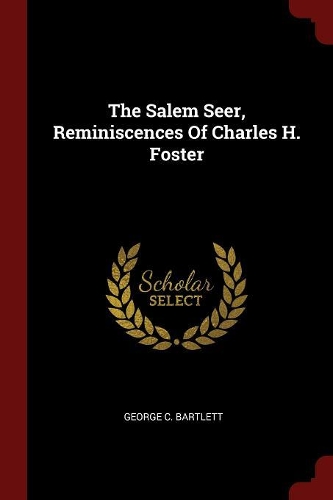 The Salem Seer, Reminiscences Of Charles H. Foster