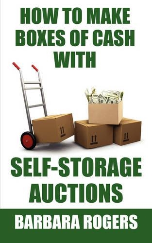How to Make Boxes of Cash With Self-Storage Auctions: (English)
