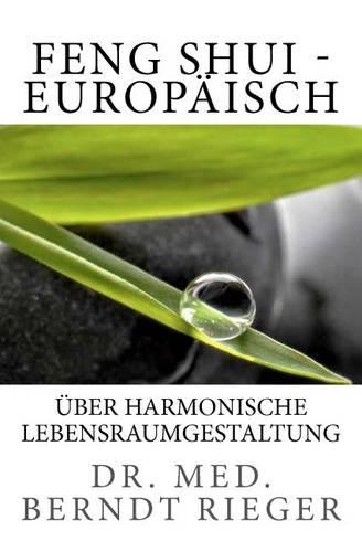 Feng Shui - Europaisch. Uber Harmonische Lebensraumgestaltung: (German)