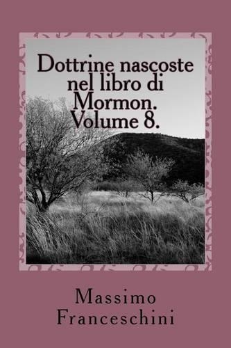 Dottrine nascoste nel libro di Mormon. Volume 8.