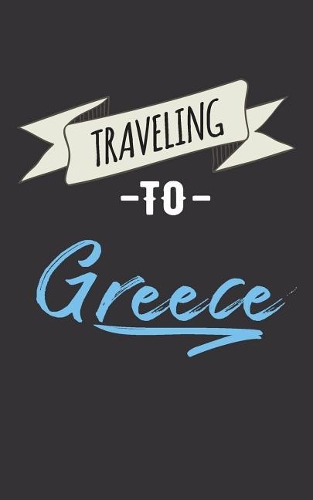 Traveling To Greece: Blank Vacation Planner & Organizer