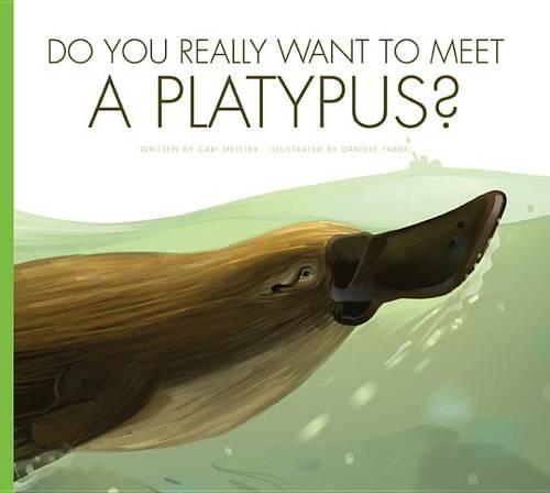 Do You Really Want to Meet a Platypus?: (Do You Really Want to Meet . . . ?)
