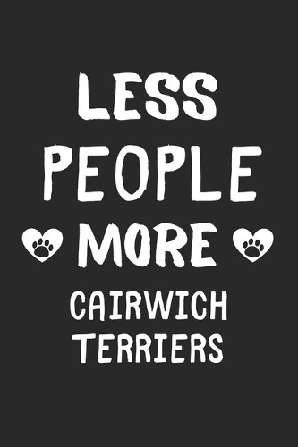 Less People More Cairwich Terriers