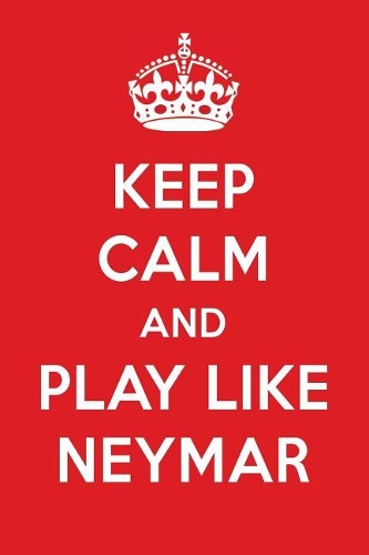 Keep Calm and Play Like Neymar
