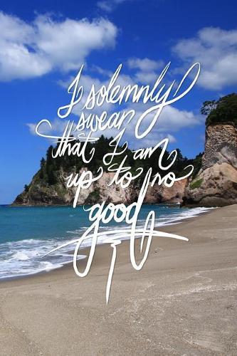 I solemnly swear that I am up to no good