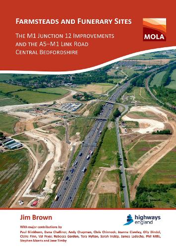Farmsteads and Funerary Sites: The M1 Junction 12 Improvements and the A5–M1 Link Road, Central Bedfordshire