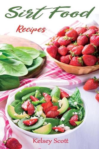 Sirt Food Recipes: The Essential Recipes For Beginners