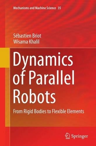 Dynamics of Parallel Robots: From Rigid Bodies to Flexible Elements(35 Mechanisms and Machine Science)