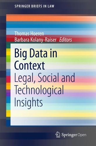 Big Data in Context: Legal, Social and Technological Insights(SpringerBriefs in Law)