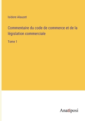 Commentaire du code de commerce et de la législation commerciale