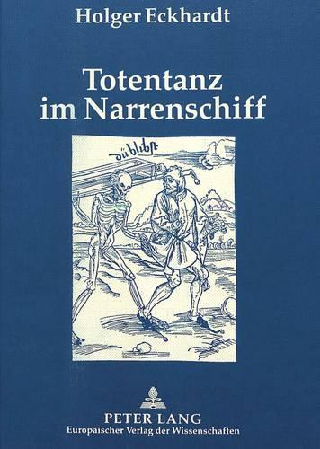 Totentanz Im Narrenschiff: Die Rezeption Ikonographischer Muster ALS Schluessel Zu Sebastian Brants Hauptwerk(German)