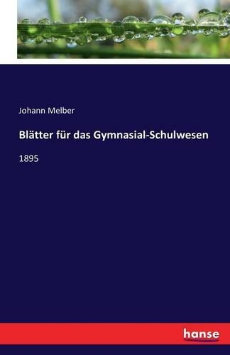 Blätter für das Gymnasial-Schulwesen: 1895(German)